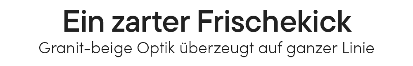 Ein zarter Frischekick – Granit-beige Optik überzeugt auf ganzer Linie