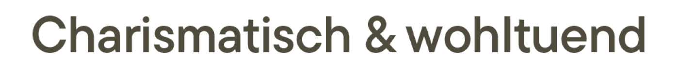 Charismatisch & wohltuend