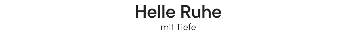 Helle Ruhe mit Tiefe