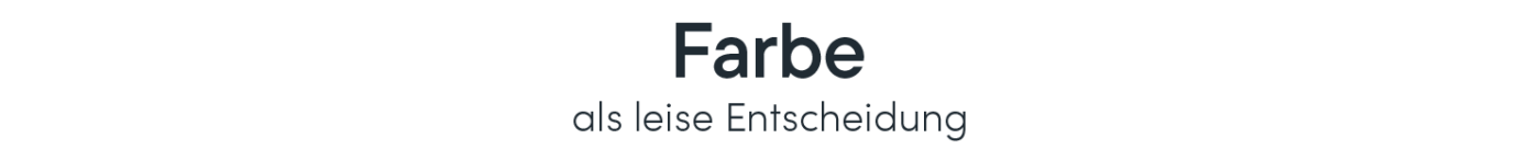 Farbe als leise Entscheidung