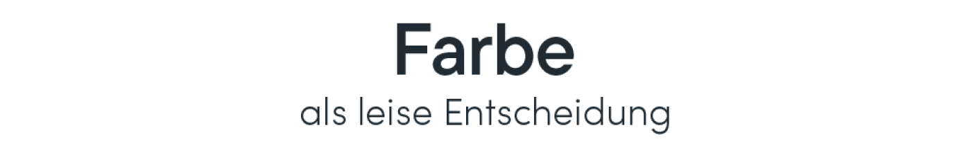 Farbe als leise Entscheidung