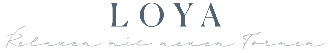 Loya– Relaxen mit neuen Formen