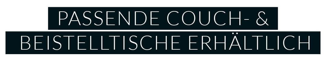 PASSENDE COUCH- & BEISTELLTISCHE ERHÄLTLICH
