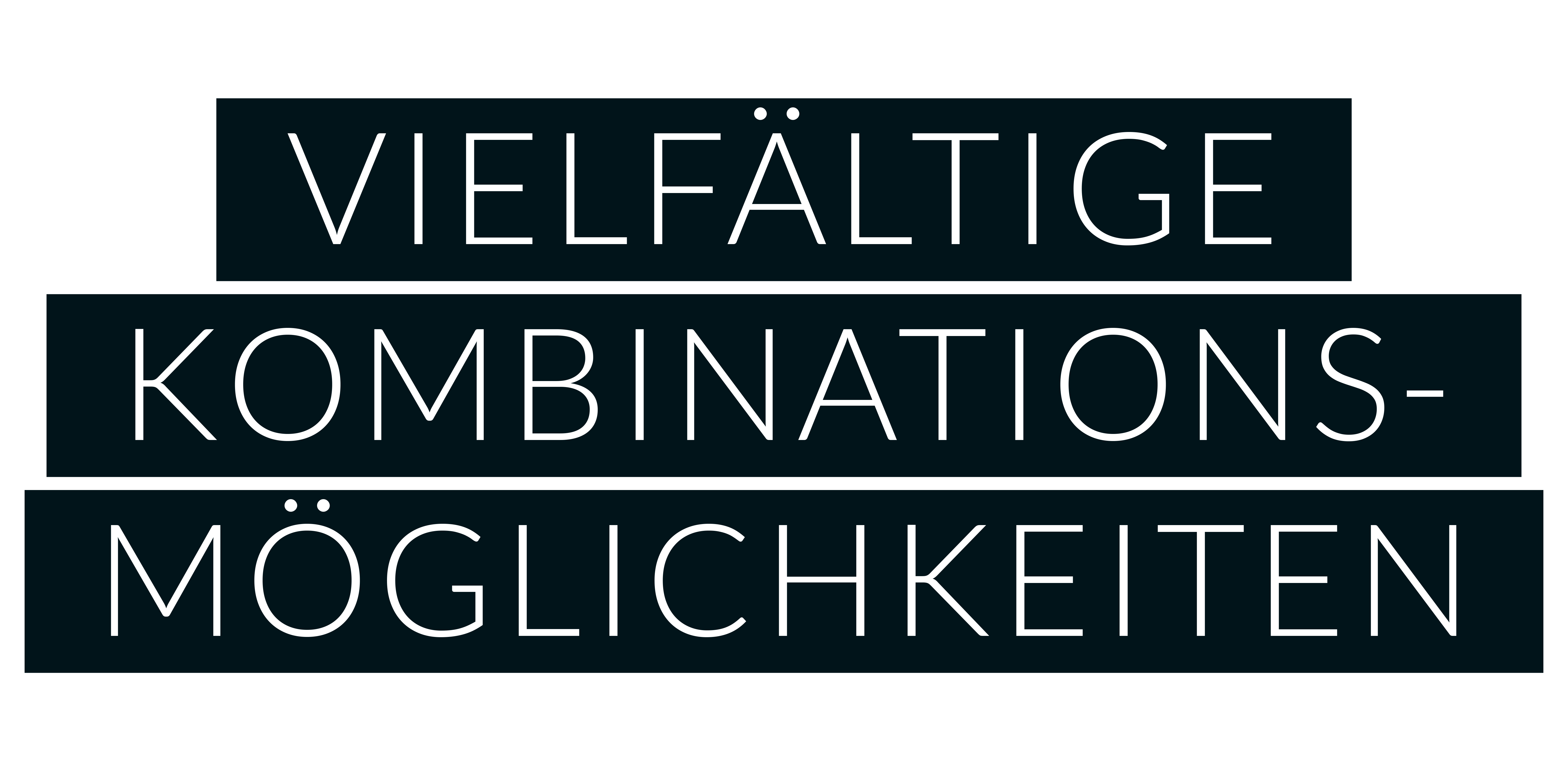 VIELFÄLTIGE KOMBINATIONSMÖGLICHKEITEN