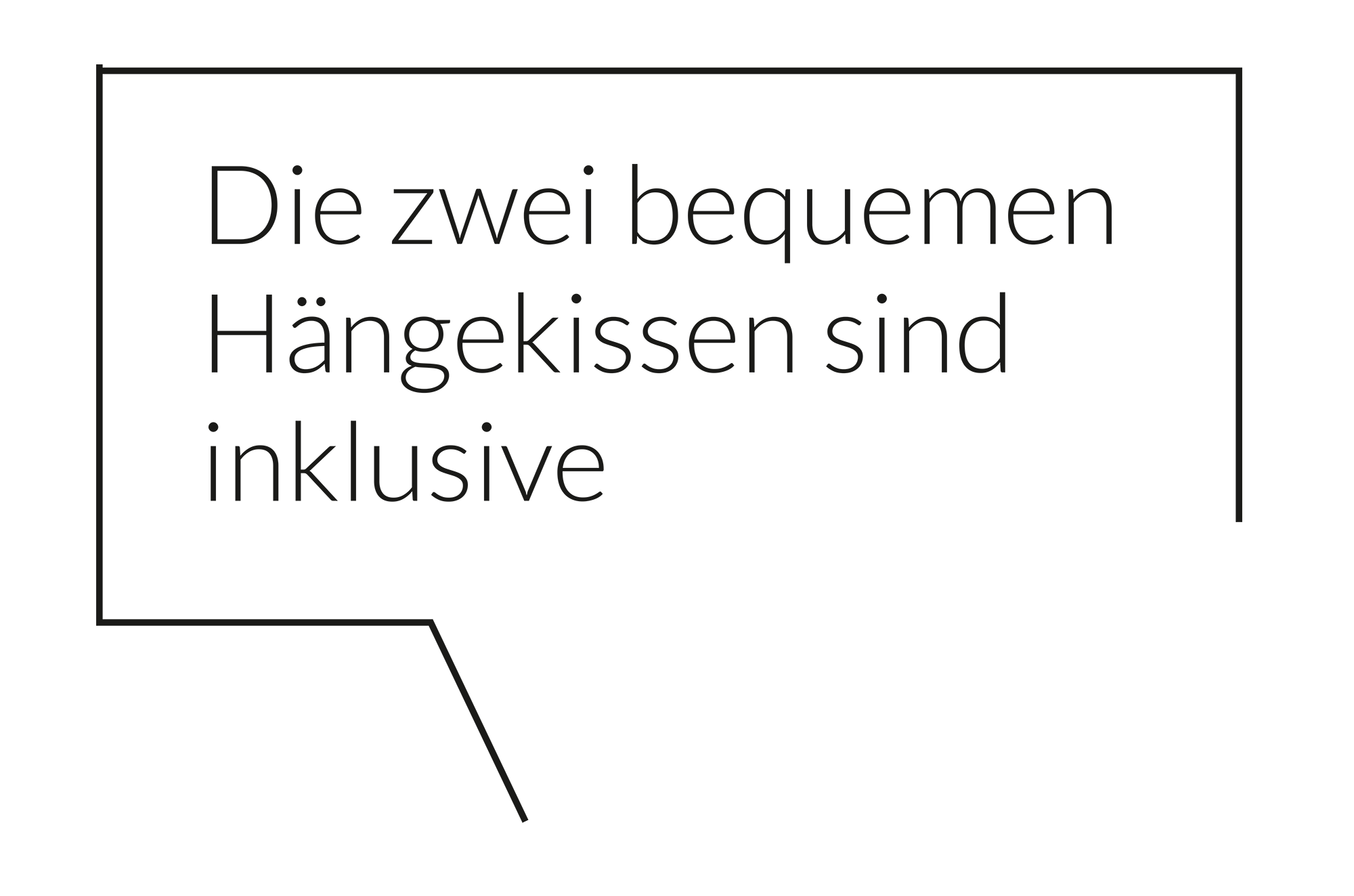Die zwei bequemen Hängekissen sind inklusive